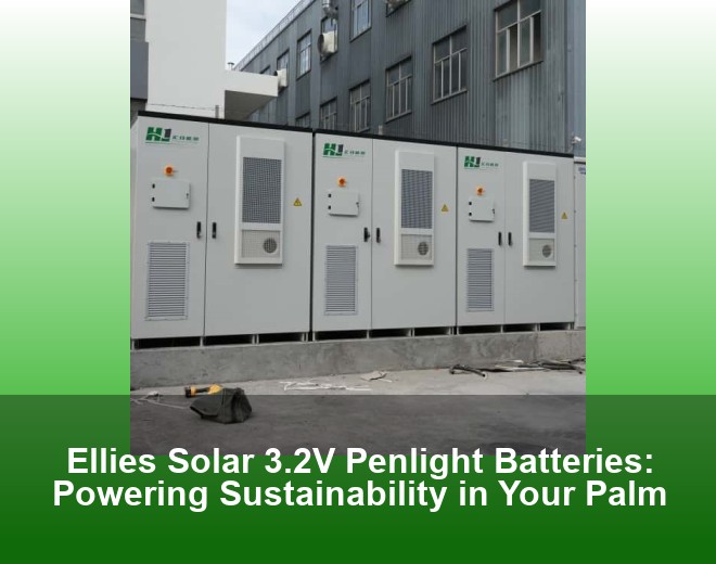 Ellies Solar 3.2V Penlight Batteries: Powering Sustainability in Your Palm